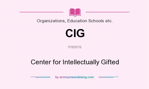 What does CIG mean? It stands for Center for Intellectually Gifted