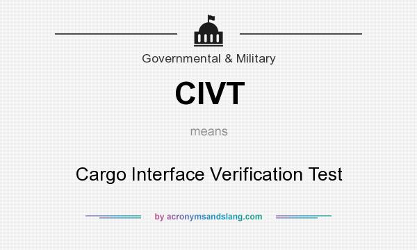What does CIVT mean? It stands for Cargo Interface Verification Test
