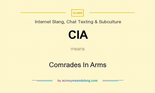 What does CIA mean? It stands for Comrades In Arms
