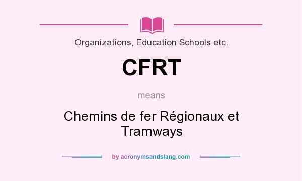 What does CFRT mean? It stands for Chemins de fer Régionaux et Tramways