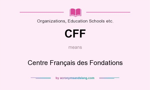 What does CFF mean? It stands for Centre Français des Fondations