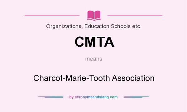 What does CMTA mean? It stands for Charcot-Marie-Tooth Association
