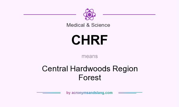What does CHRF mean? It stands for Central Hardwoods Region Forest