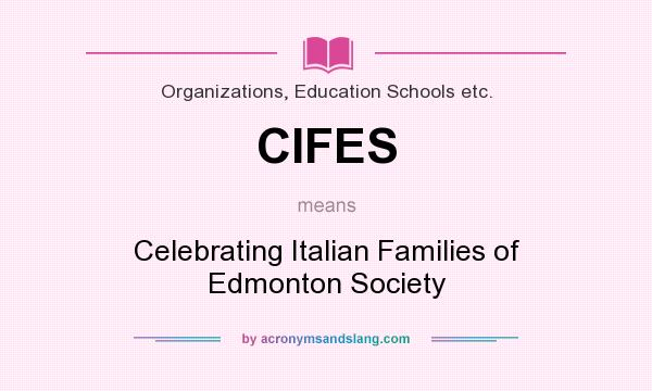What does CIFES mean? It stands for Celebrating Italian Families of Edmonton Society