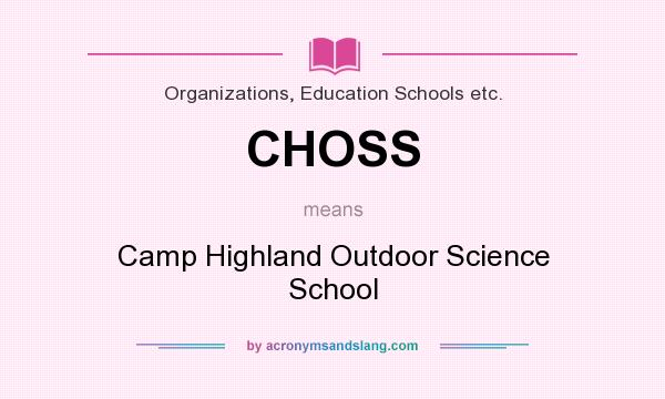 What does CHOSS mean? It stands for Camp Highland Outdoor Science School