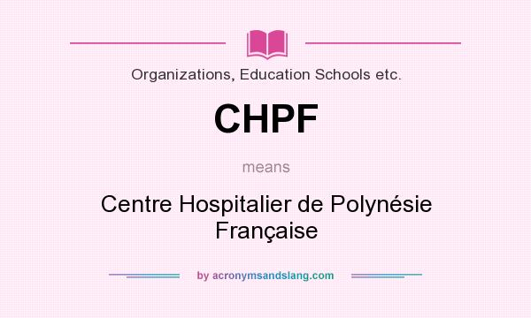 What does CHPF mean? It stands for Centre Hospitalier de Polynésie Française