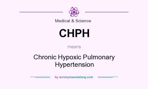 What does CHPH mean? It stands for Chronic Hypoxic Pulmonary Hypertension