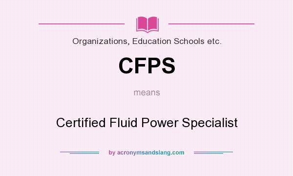 What does CFPS mean? It stands for Certified Fluid Power Specialist