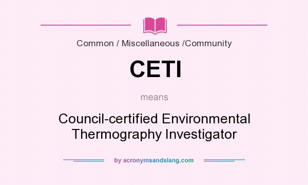 What does CETI mean? It stands for Council-certified Environmental Thermography Investigator