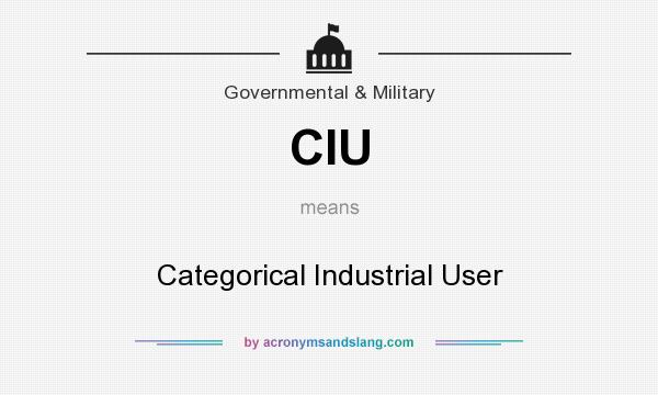 What does CIU mean? It stands for Categorical Industrial User