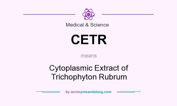 What does CETR mean? It stands for Cytoplasmic Extract of Trichophyton Rubrum