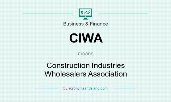 What does CIWA mean? It stands for Construction Industries Wholesalers Association