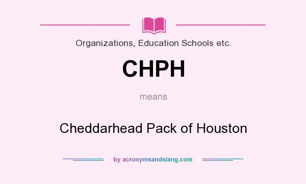 What does CHPH mean? It stands for Cheddarhead Pack of Houston