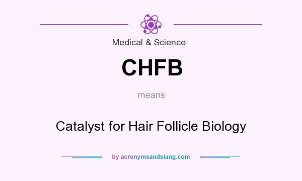 What does CHFB mean? It stands for Catalyst for Hair Follicle Biology