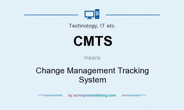What does CMTS mean? It stands for Change Management Tracking System