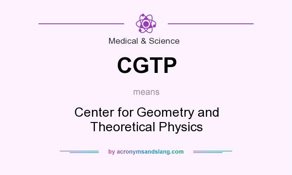 What does CGTP mean? It stands for Center for Geometry and Theoretical Physics