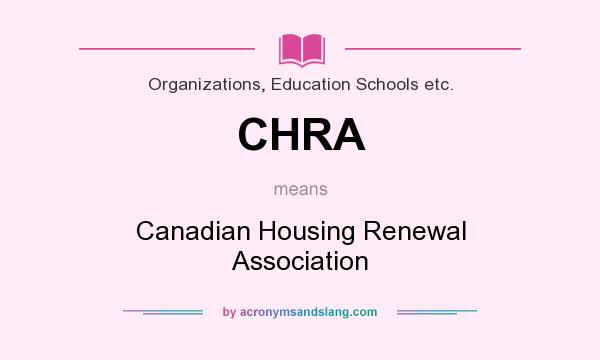 What does CHRA mean? It stands for Canadian Housing Renewal Association