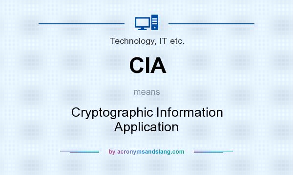 What does CIA mean? It stands for Cryptographic Information Application
