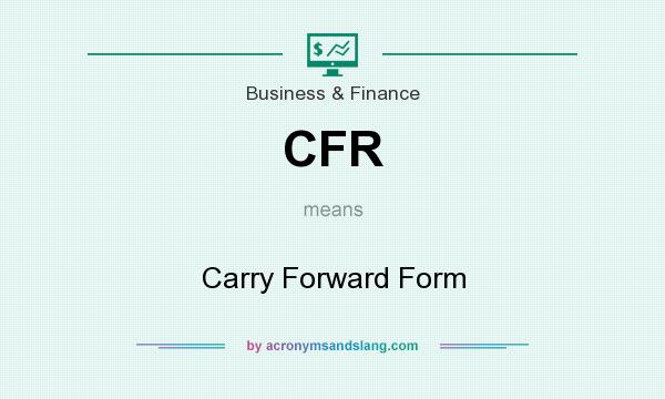 What does CFR mean? It stands for Carry Forward Form