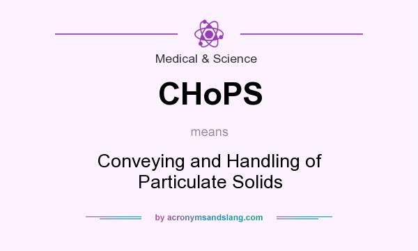 What does CHoPS mean? It stands for Conveying and Handling of Particulate Solids