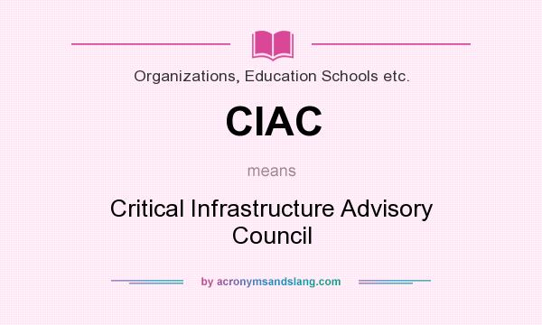 What does CIAC mean? It stands for Critical Infrastructure Advisory Council