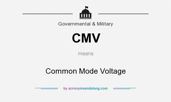 What does CMV mean? It stands for Common Mode Voltage