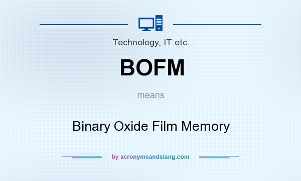What does BOFM mean? It stands for Binary Oxide Film Memory
