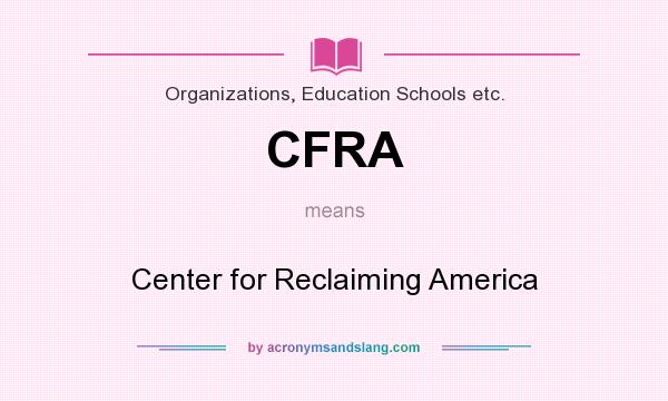 What does CFRA mean? It stands for Center for Reclaiming America