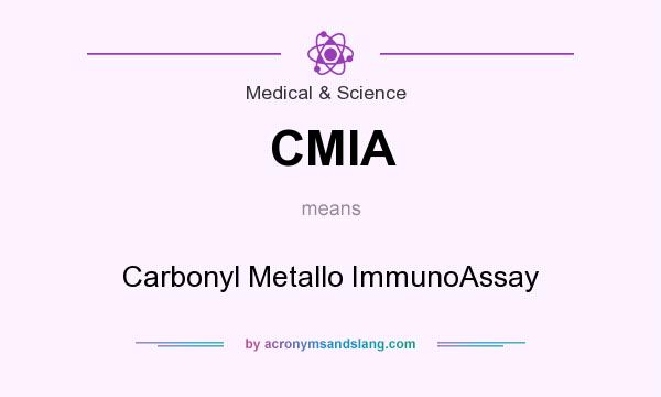 What does CMIA mean? It stands for Carbonyl Metallo ImmunoAssay