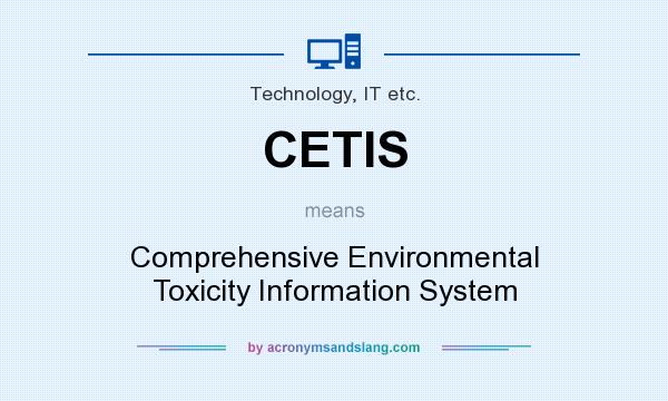 What does CETIS mean? It stands for Comprehensive Environmental Toxicity Information System