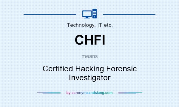 What does CHFI mean? It stands for Certified Hacking Forensic Investigator