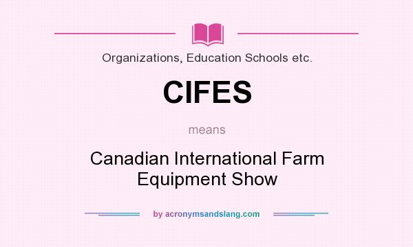 What does CIFES mean? It stands for Canadian International Farm Equipment Show