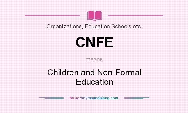 What does CNFE mean? It stands for Children and Non-Formal Education