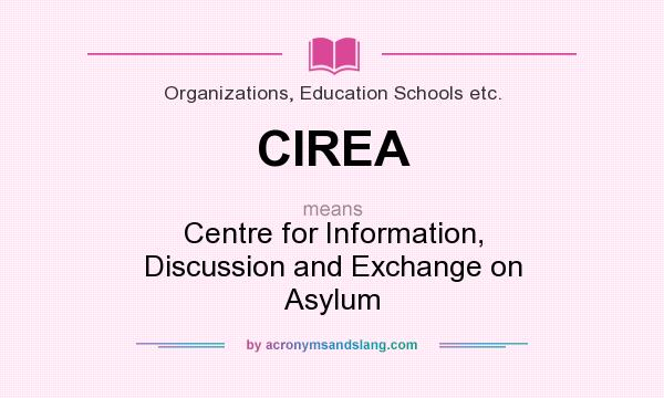 What does CIREA mean? It stands for Centre for Information, Discussion and Exchange on Asylum