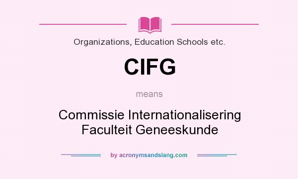 What does CIFG mean? It stands for Commissie Internationalisering Faculteit Geneeskunde