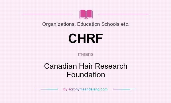 What does CHRF mean? It stands for Canadian Hair Research Foundation