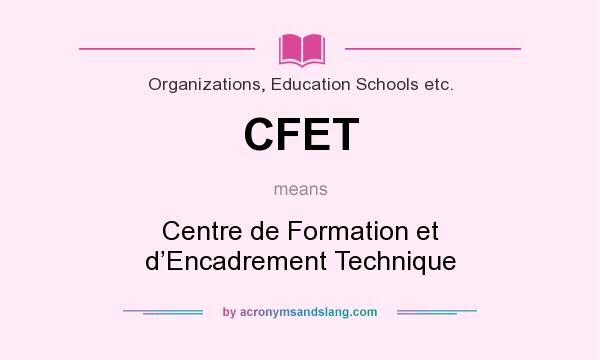 What does CFET mean? It stands for Centre de Formation et d’Encadrement Technique