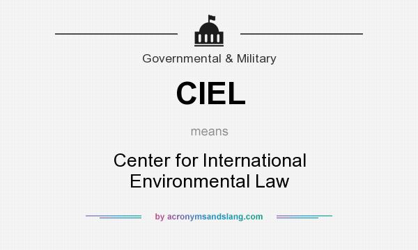 What does CIEL mean? It stands for Center for International Environmental Law