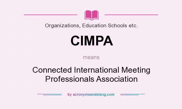 What does CIMPA mean? It stands for Connected International Meeting Professionals Association