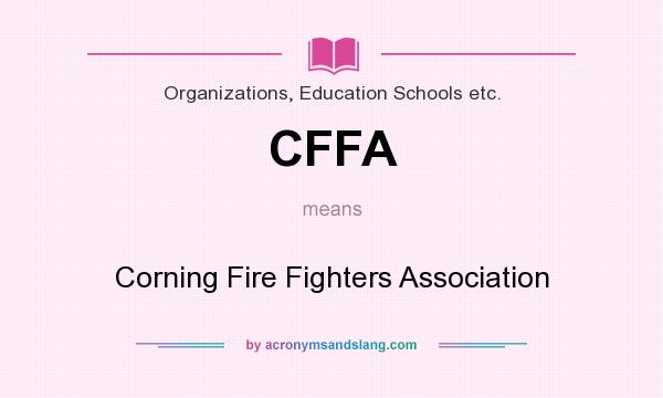 What does CFFA mean? It stands for Corning Fire Fighters Association