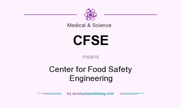 What does CFSE mean? It stands for Center for Food Safety Engineering