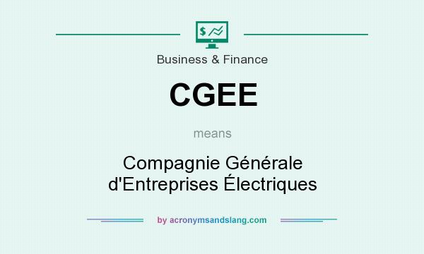 What does CGEE mean? It stands for Compagnie Générale d`Entreprises Électriques