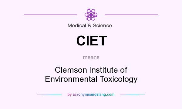 What does CIET mean? It stands for Clemson Institute of Environmental Toxicology
