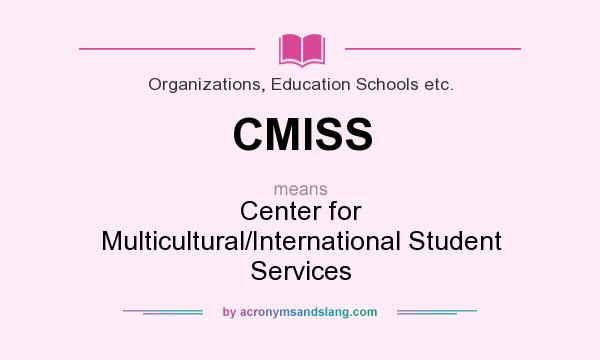 What does CMISS mean? It stands for Center for Multicultural/International Student Services