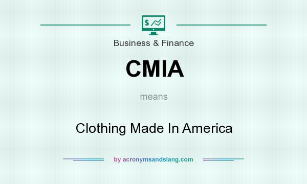 What does CMIA mean? It stands for Clothing Made In America
