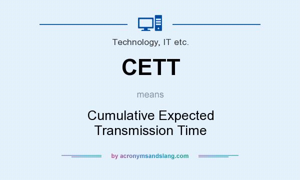 What does CETT mean? It stands for Cumulative Expected Transmission Time