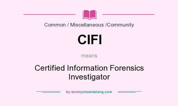 What does CIFI mean? It stands for Certified Information Forensics Investigator