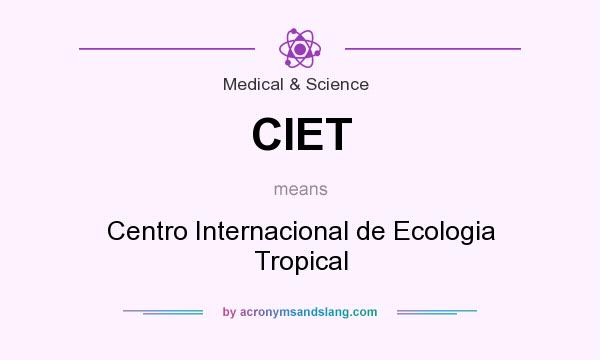 What does CIET mean? It stands for Centro Internacional de Ecologia Tropical