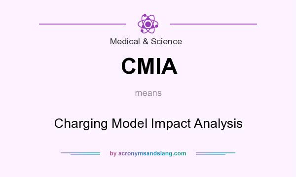 What does CMIA mean? It stands for Charging Model Impact Analysis