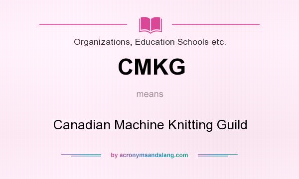 What does CMKG mean? It stands for Canadian Machine Knitting Guild